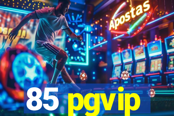 85 pgvip